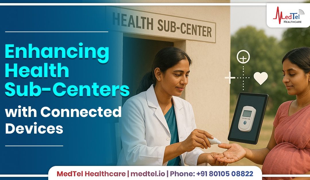 Enhancing Health Sub-Centers with Connected Devices